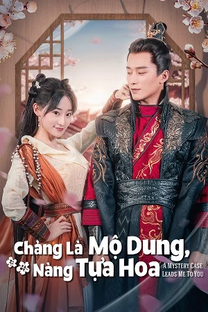 Chàng Là Mộ Dung, Nàng Tựa Hoa | A Mystery Case Leads Me To You (2023) Chàng Là Mộ Dung, Nàng Tựa Hoa | A Mystery Case Leads Me To You (2023)