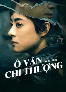Ô Vân Chi Thượng: Vén Màn Mây Đen | Breaking the Shadows (2025) Ô Vân Chi Thượng: Vén Màn Mây Đen | Breaking the Shadows (2025)