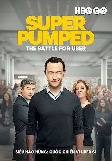 Siêu Hào Hứng: Cuộc Chiến Vì Uber | Super Pumped: The Battle For Uber (2022)