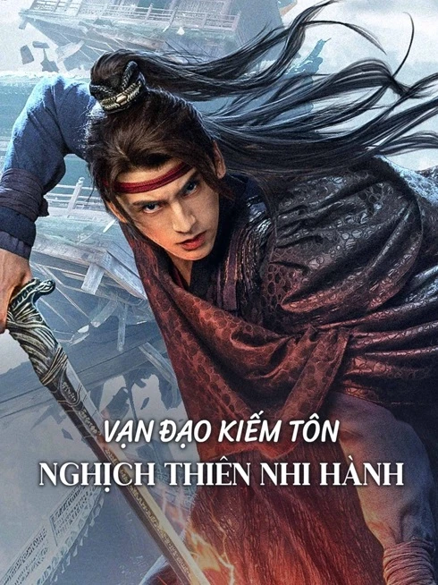 Vạn Đạo Kiếm Tôn: Nghịch Thiên Nhi Hành | Sword Sovereign: Heavenbreaker (2025)