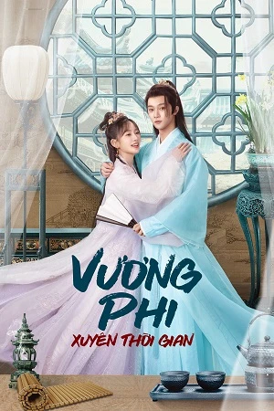 Vương Phi Xuyên Thời Gian | Princess Across Time (2024)